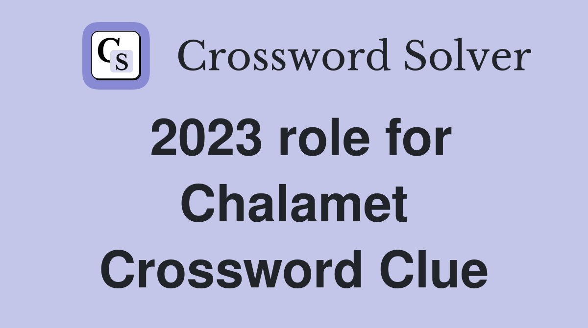 2023 role for Chalamet Crossword Clue Answers Crossword Solver
